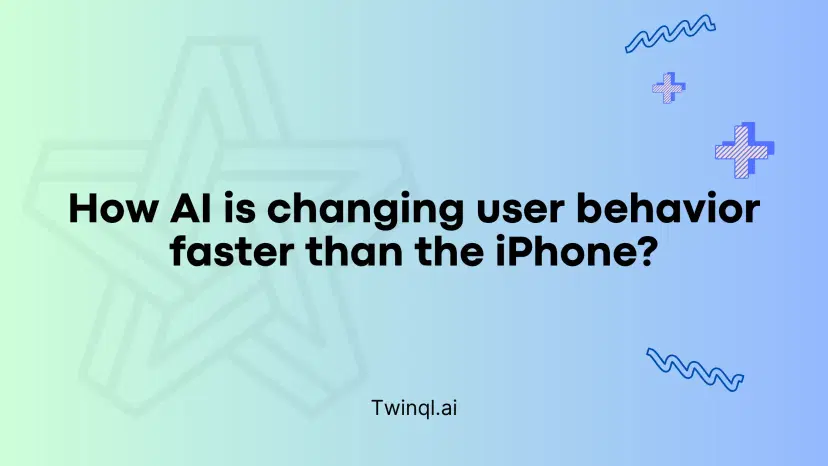 How AI is changing User Behavior faster than the iPhone?